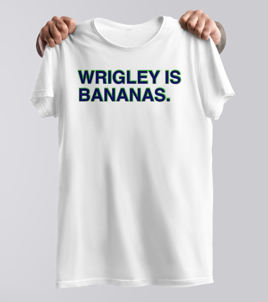 Wrigley Field Chicago Cubs Wrigley Is Bananas T-Shirt