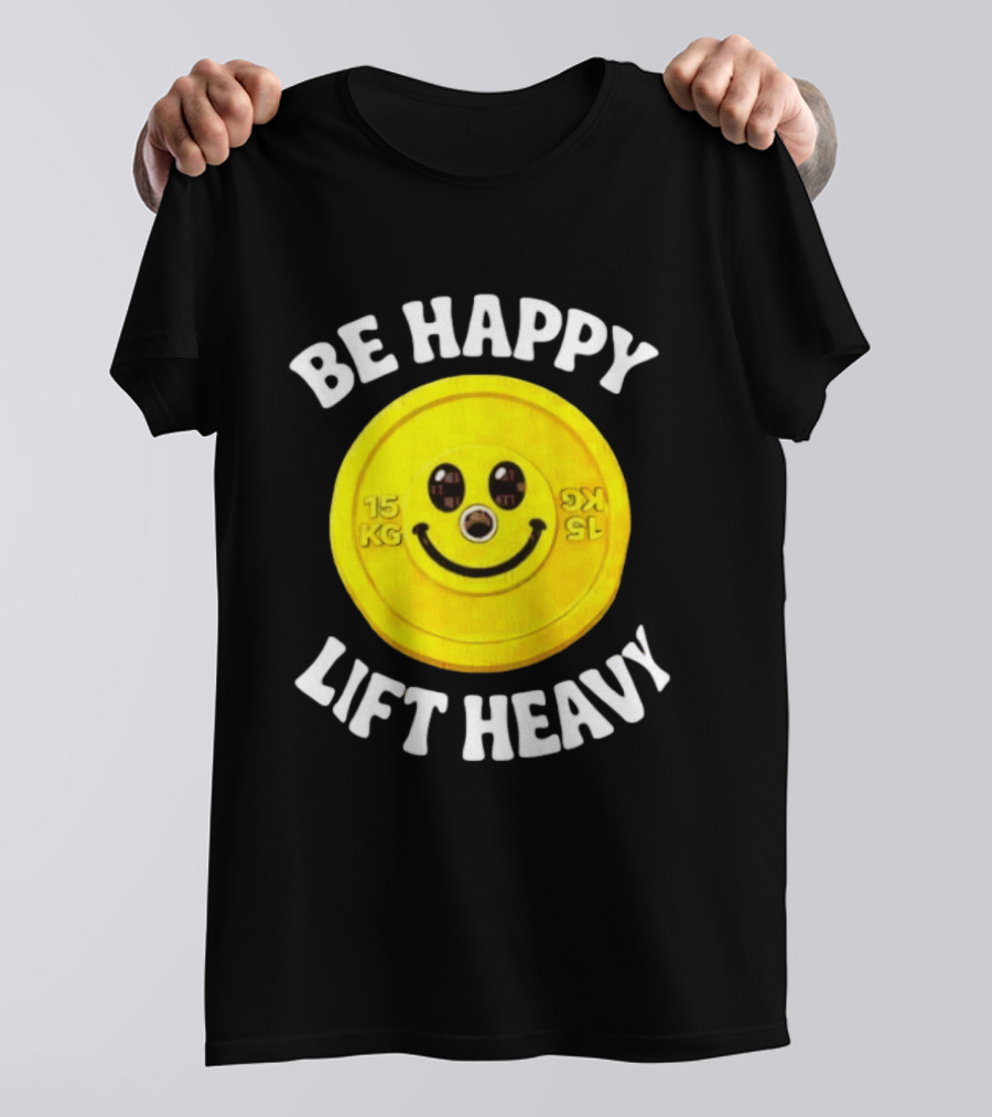 Be Happy Lift Heavy 15 KG Smiley Weight Plate T-Shirt