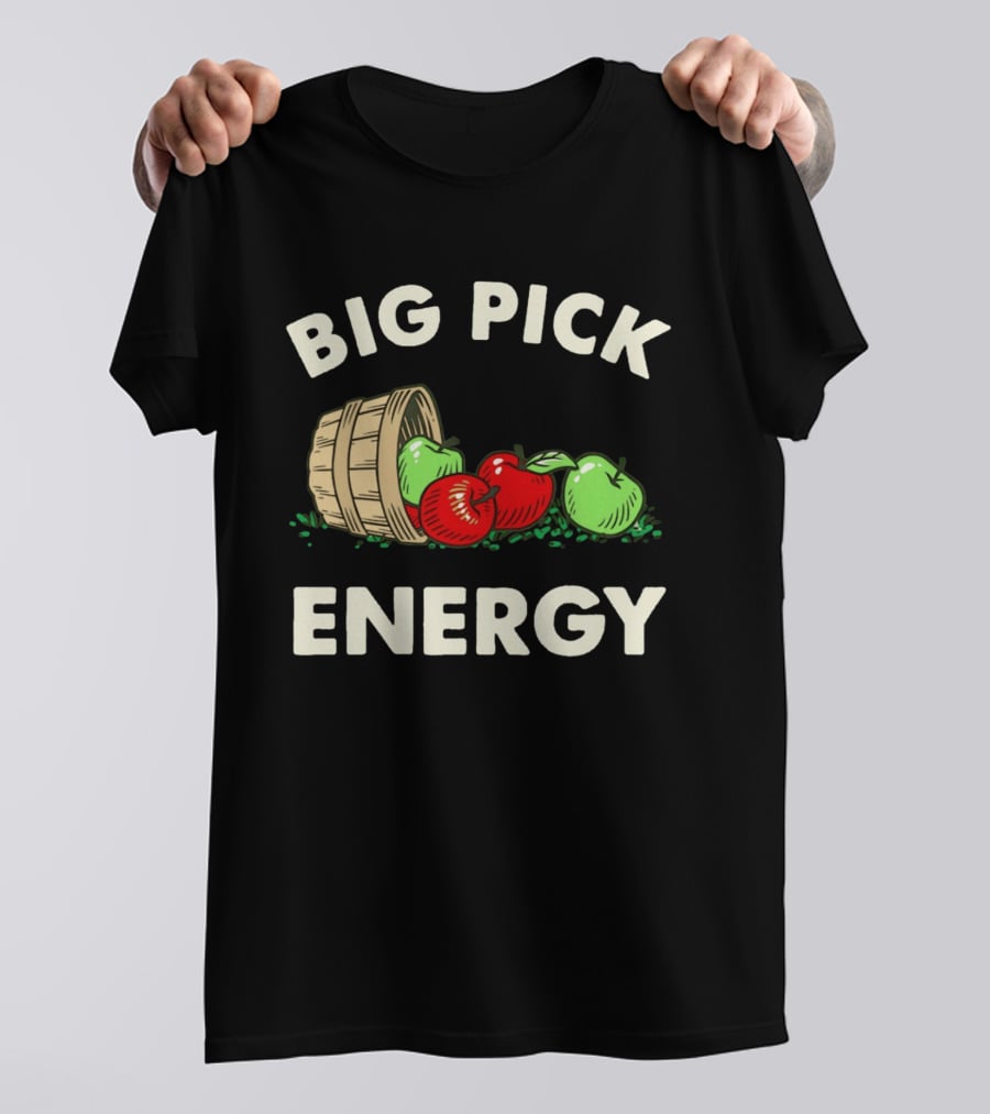 Big Pick Energy Apple Picking With Apples And Basket T-Shirt