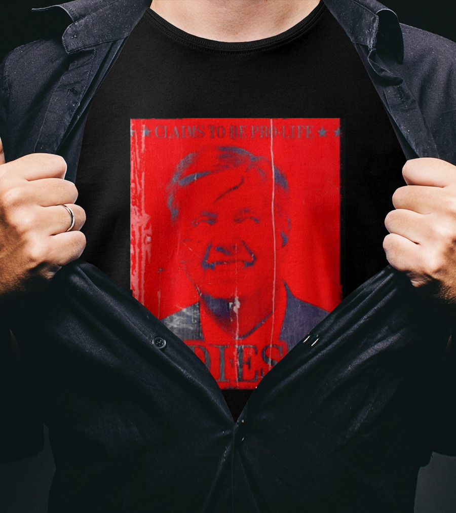 CLaims To Be Pro Life Dies 2026 T-Shirt