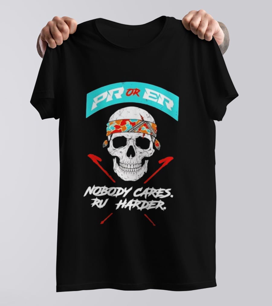 PR Or ER Skull Nobody Cares Run Harder T-Shirt