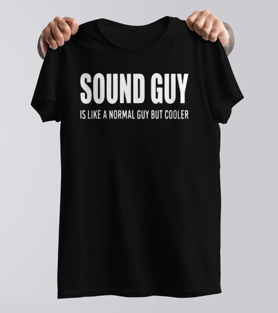Sound Guy Is Like A Normal Guy But Cooler T-Shirt
