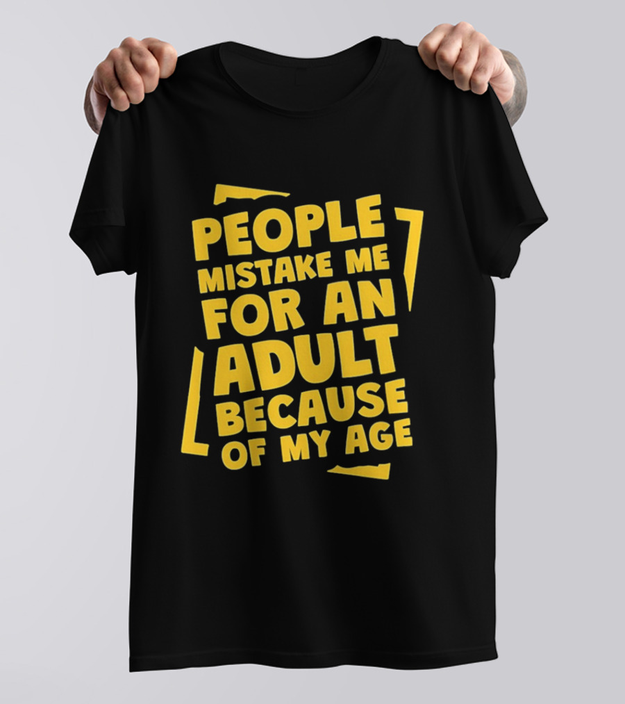 People Mistake Me For An Adult Because Of My Age Yellow T-Shirt