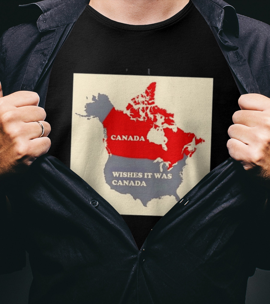 Canada Wishes It Was Canada Map North America Humor T-Shirt