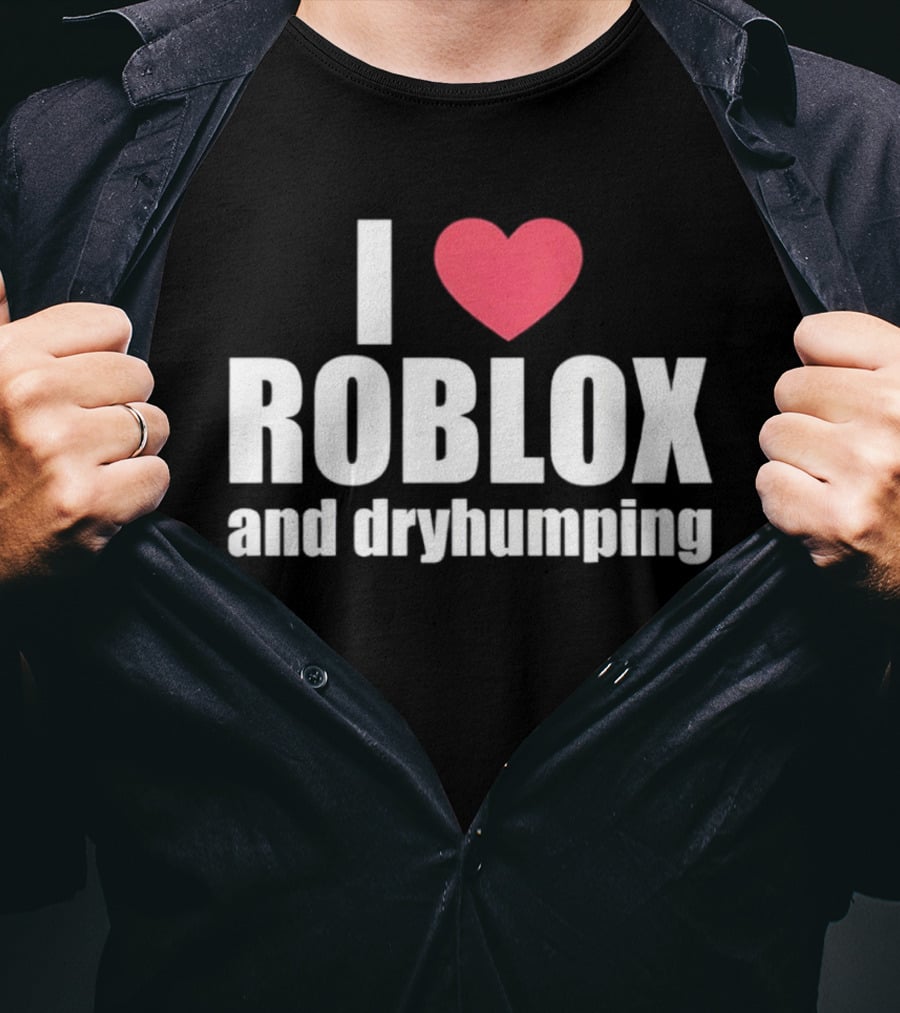 Roblox I Love Roblox And Dryhumping T-Shirt
