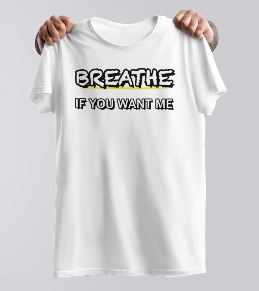 Breathe If You Want Me Bold Text With Yellow Highlight T-Shirt