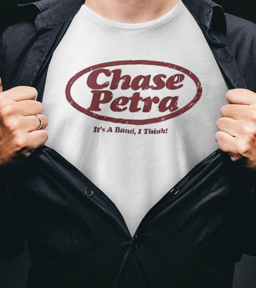 Chase Petra It's A Band I Think T-Shirt