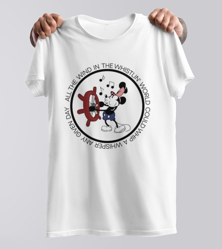 Mickey Mouse All The Wind In The Whistlin World Could Whip A Whisper Any Given Day T-Shirt