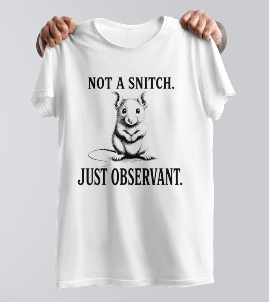 Not A Snitch Just Observant Mouse T-Shirt