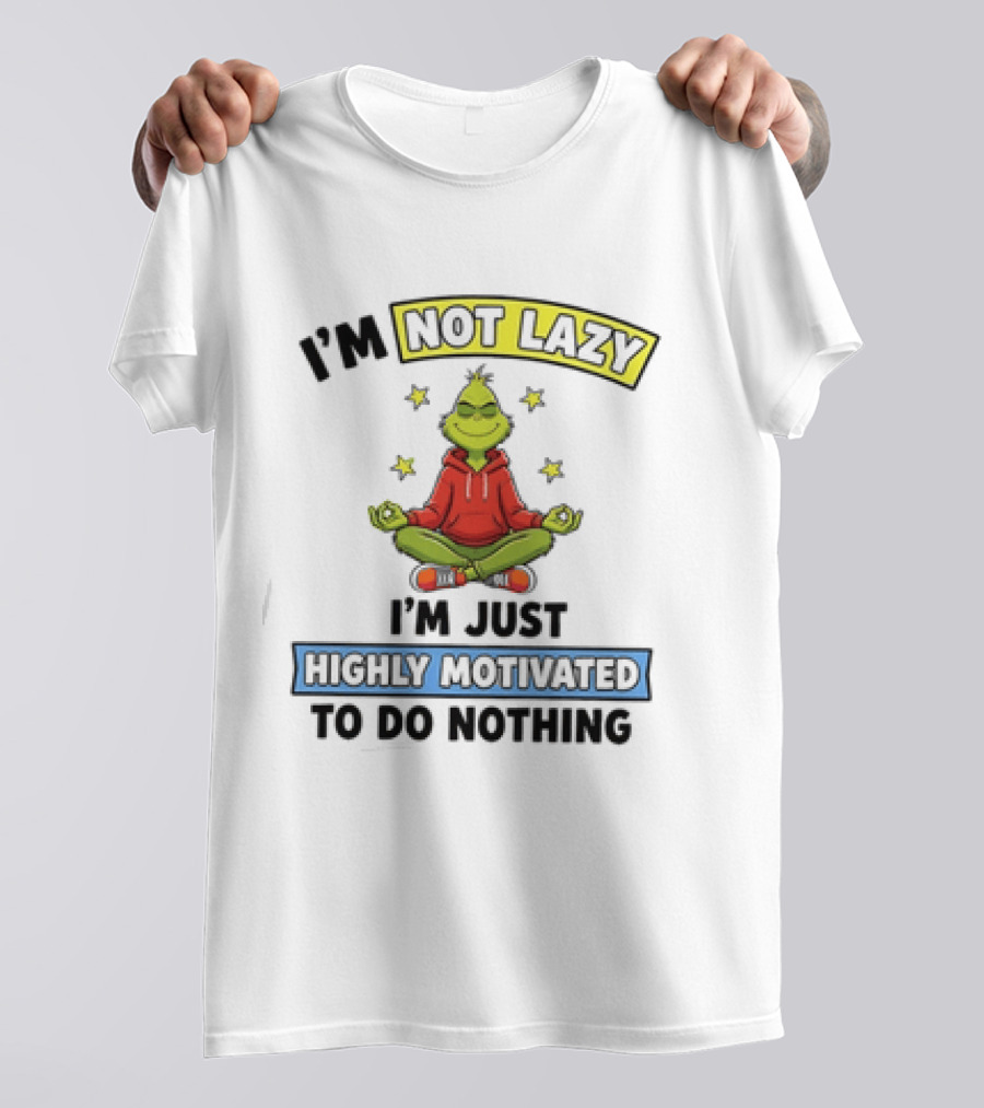 I'm Not Lazy Grinch Highly Motivated To Do Nothing T-Shirt