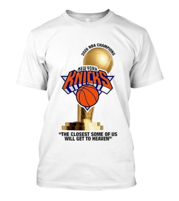New York Knicks NBA Champions Larry O'Brien Trophy Closest To Heaven T-Shirt