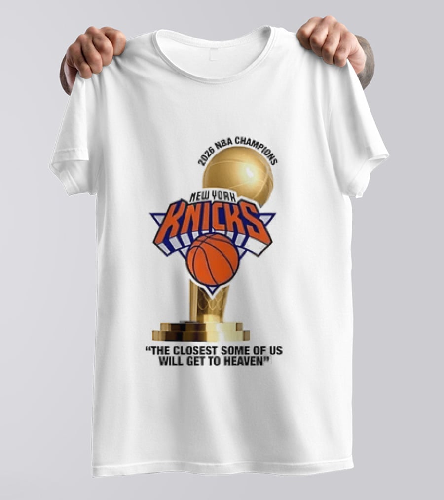 New York Knicks NBA Champions Larry O'Brien Trophy Closest To Heaven T-Shirt