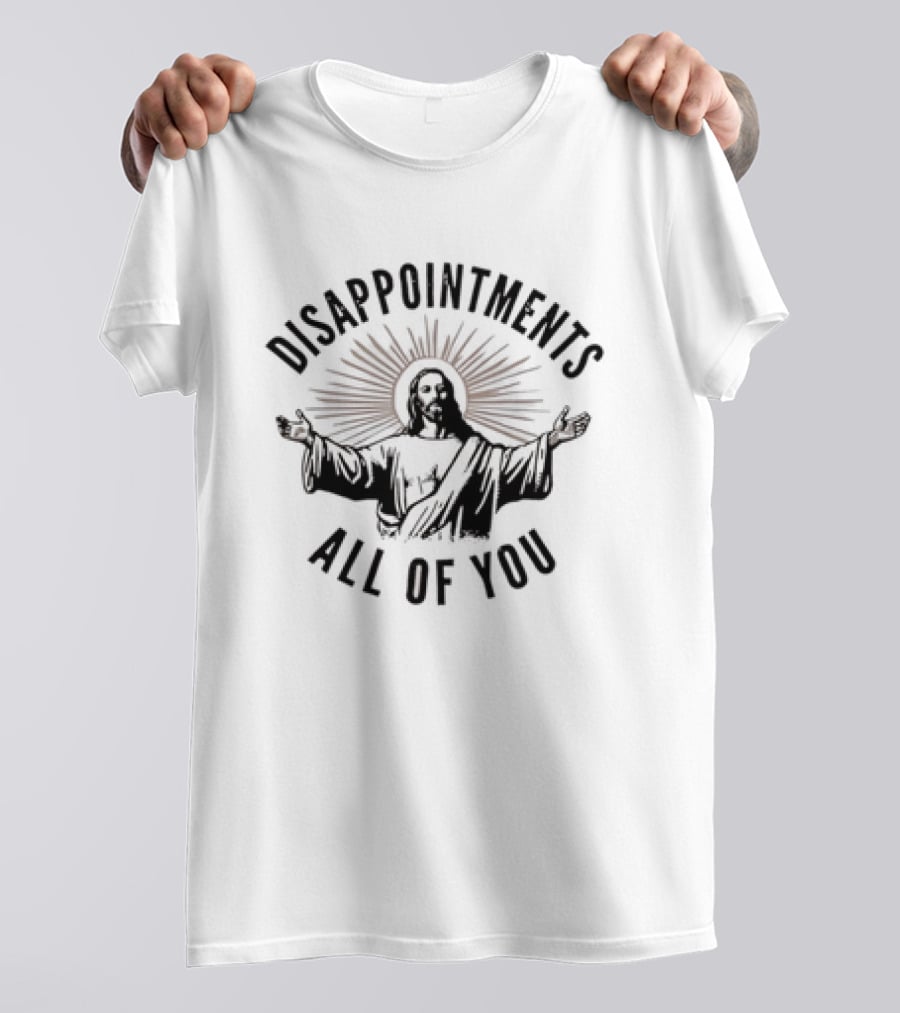 Jesus Disappointments All Of You Graphic With Iconic Religious T-Shirt