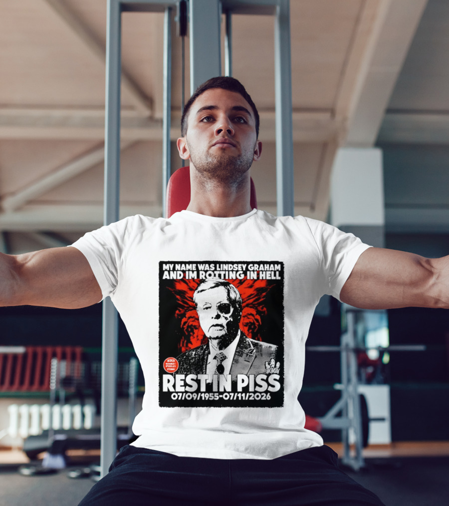 My Name Was Lindsey Graham And I'm Rotting In Hell Rest In Piss 07/09/1955 07/11/2026 T-Shirt