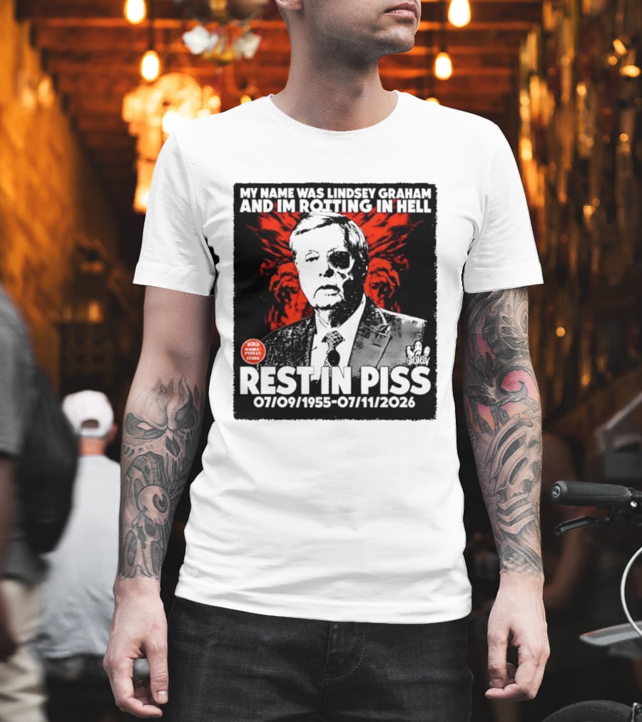 My Name Was Lindsey Graham And I'm Rotting In Hell Rest In Piss 07/09/1955 07/11/2026 T-Shirt