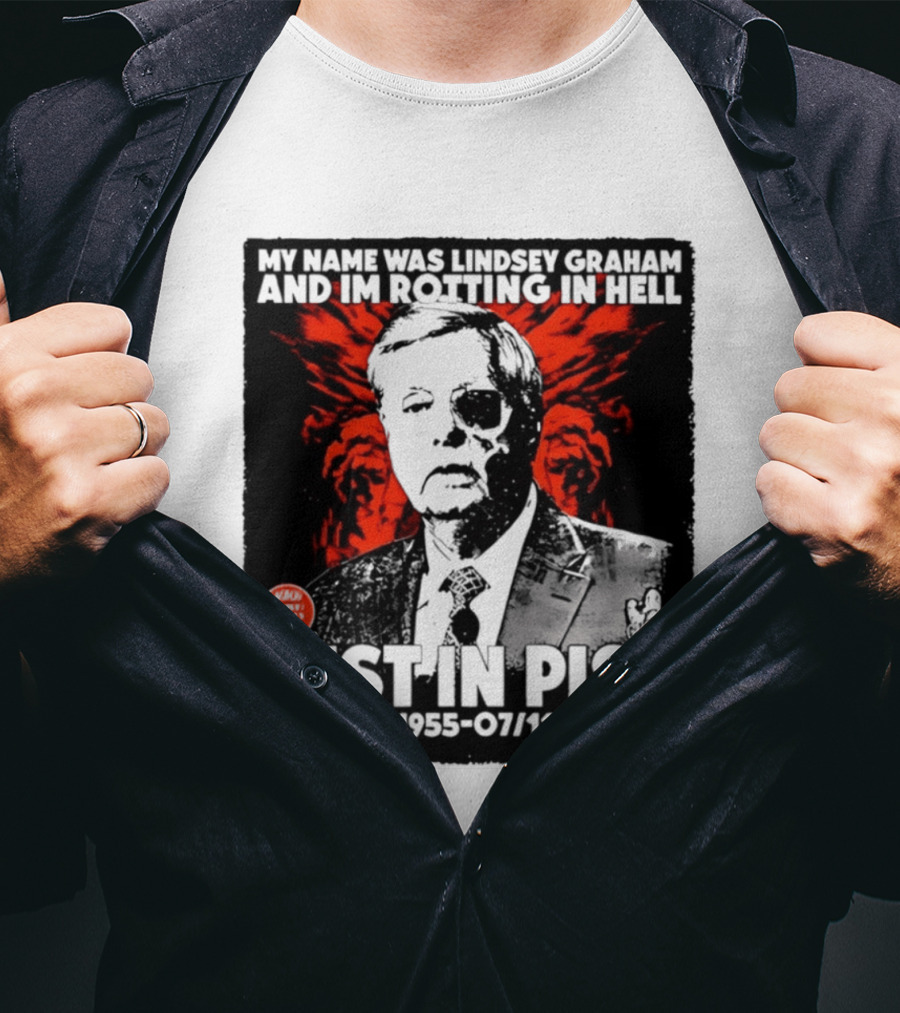 My Name Was Lindsey Graham And I'm Rotting In Hell Rest In Piss 07/09/1955 07/11/2026 T-Shirt