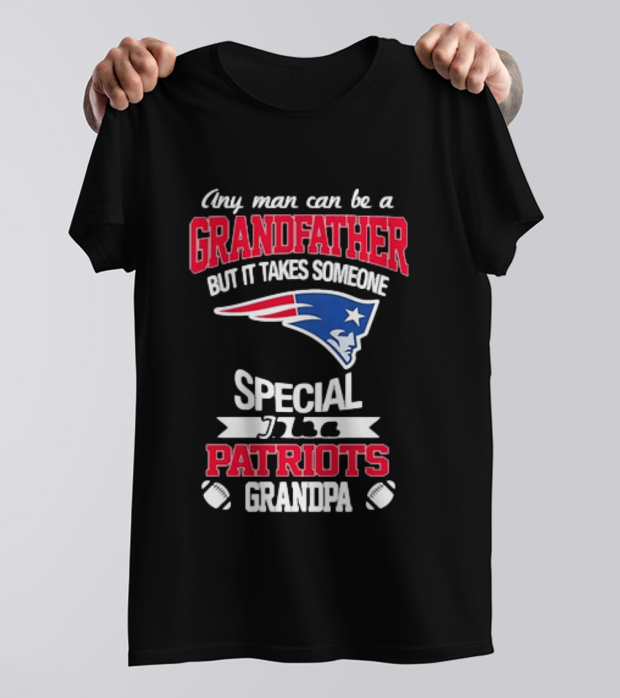 Any Man Can Be A Grandfather But It Takes Someone Special Patriots Grandpa T-Shirt