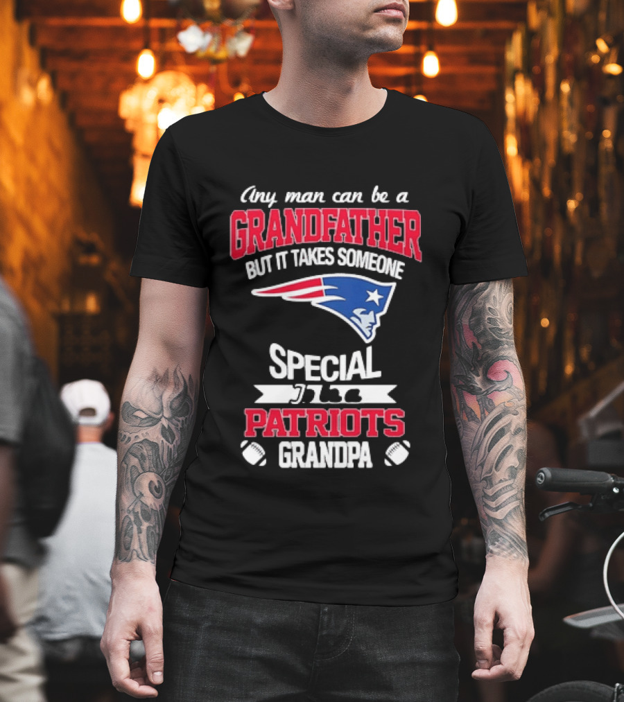 Any Man Can Be A Grandfather But It Takes Someone Special Patriots Grandpa T-Shirt