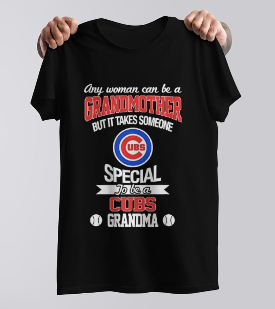 Any Woman Can Be A Grandmother But It Takes Someone Special To Be A Cubs Grandma Cubs T-Shirt