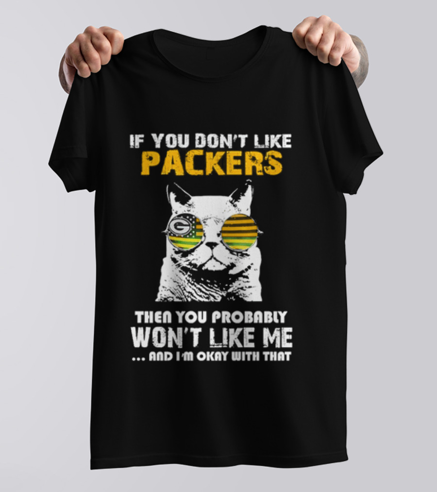 If You Don't Like Packers Then You Probably Won't Like Me Cat Sunglasses T-Shirt