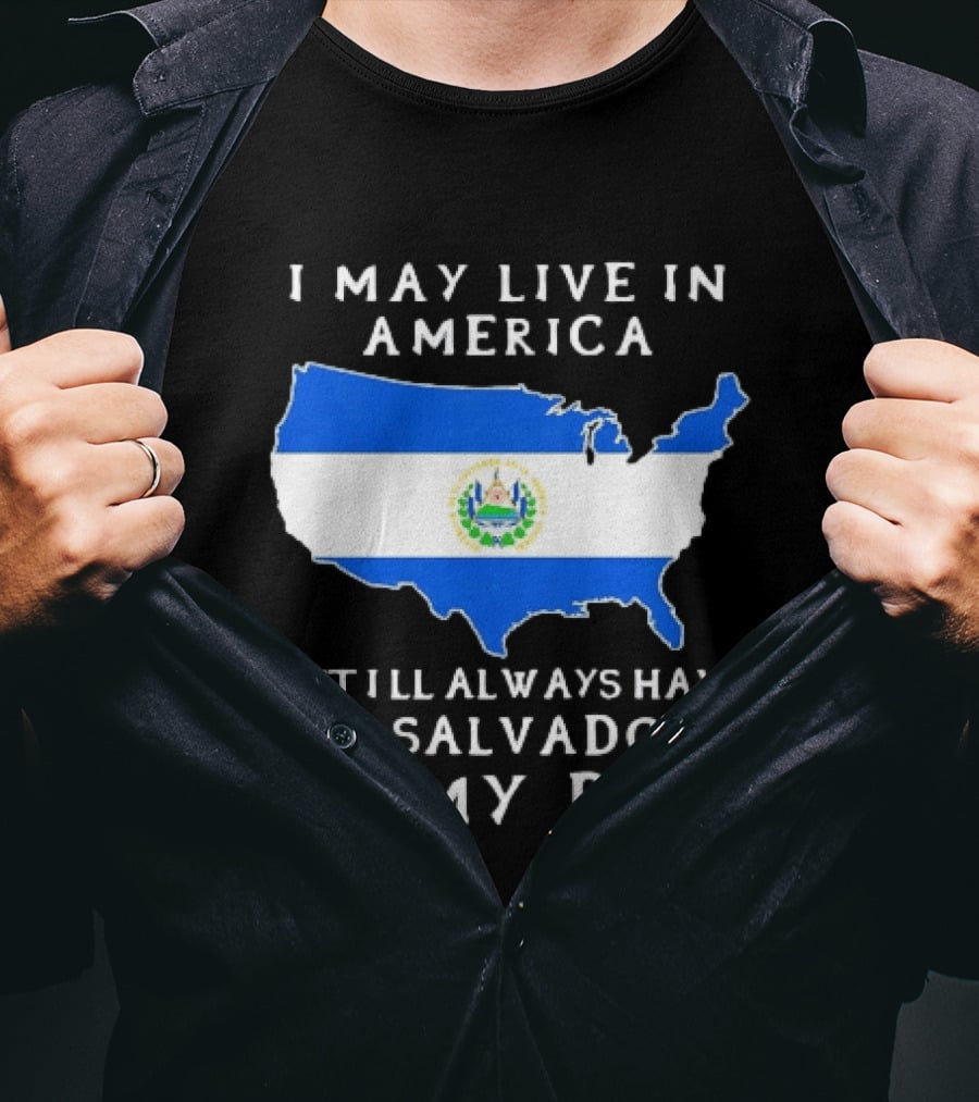 I May Live In America But I Will Always Have El Salvador In My DNA T-Shirt