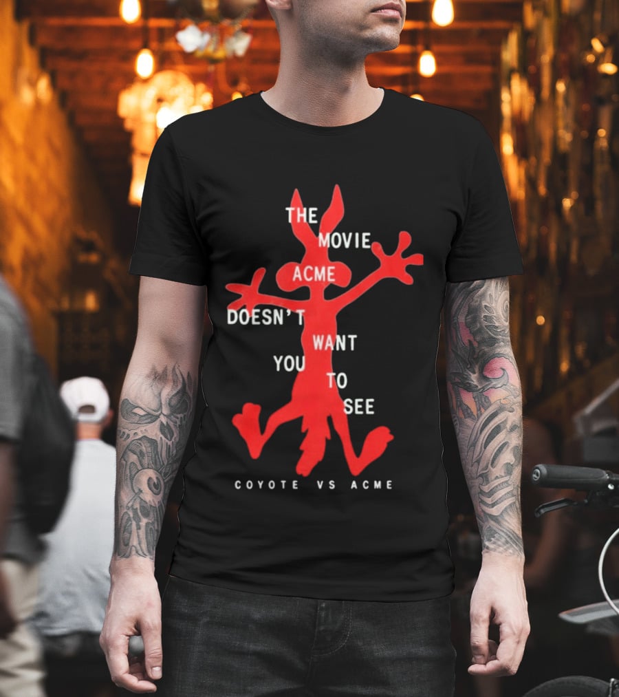 The Movie Acme Doesn't Want You To See Coyote Vs Acme T-Shirt
