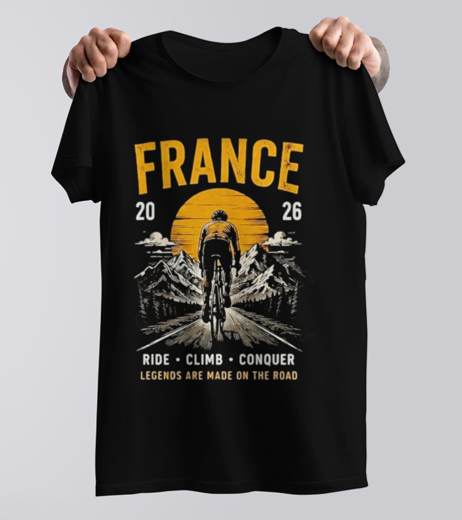 France 2026 Ride Climb Conquer Legends Are Made On The Road T-Shirt
