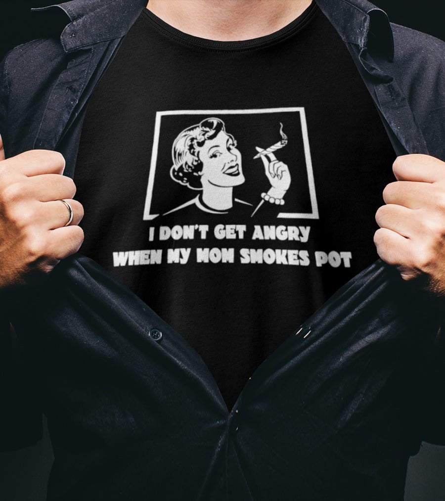 I Don't Get Angry When My Mom Smokes Pot Woman Smoking T-Shirt