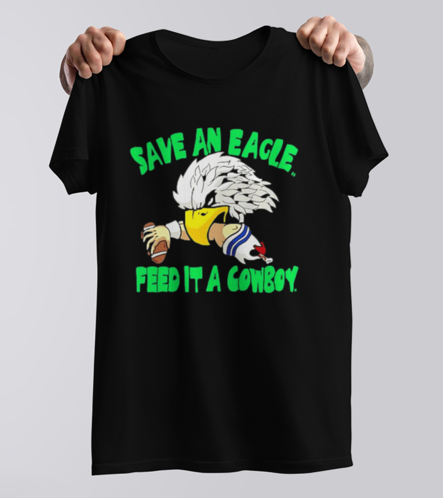 Philadelphia Eagles Save An Eagle Feed It A Cowboy Football Rivalry T-Shirt