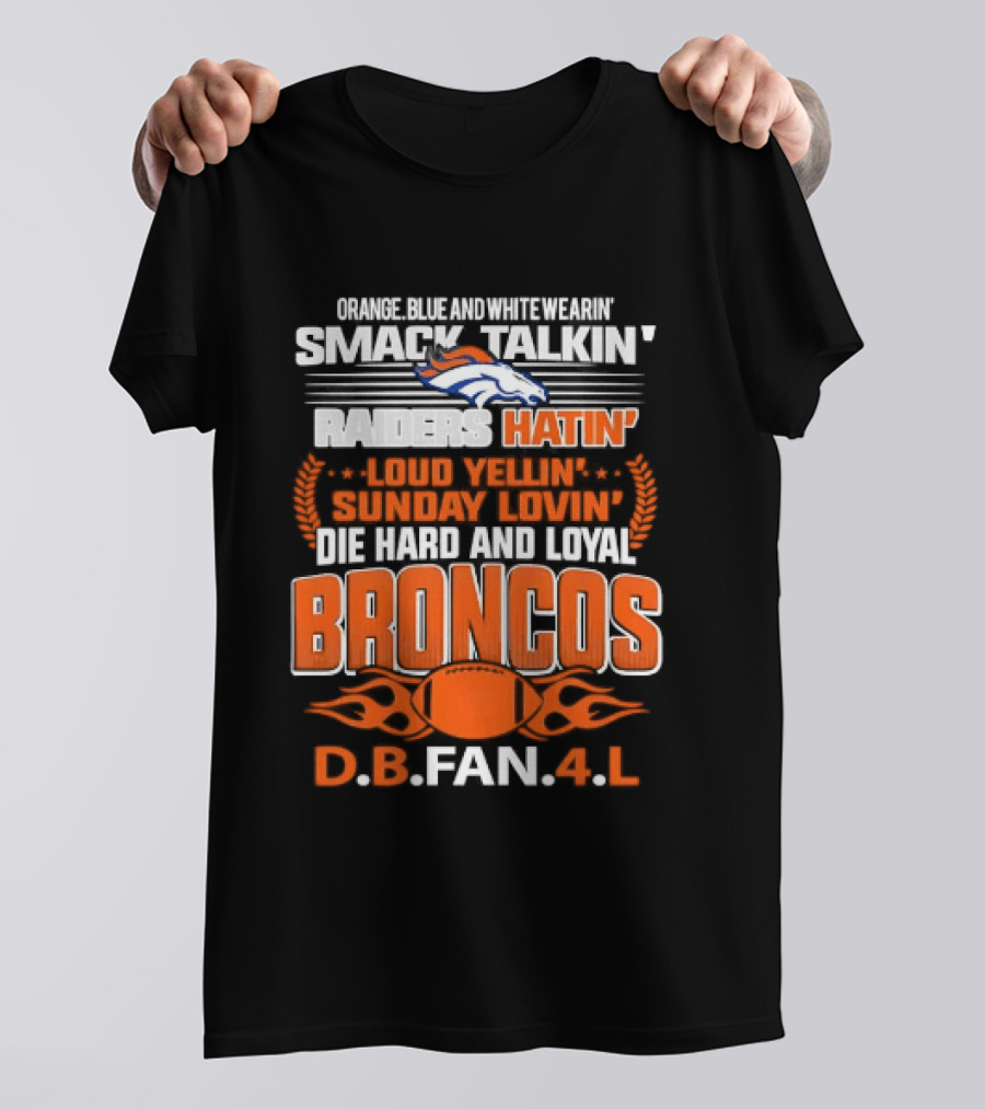 Sunday Smack Talkin Raiders Hatin Proud Broncos D.B. Fan 4 Life T-Shirt