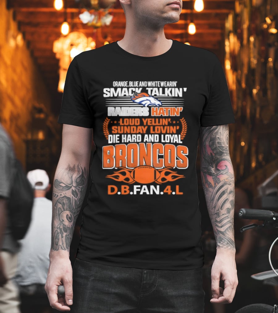 Sunday Smack Talkin Raiders Hatin Proud Broncos D.B. Fan 4 Life T-Shirt