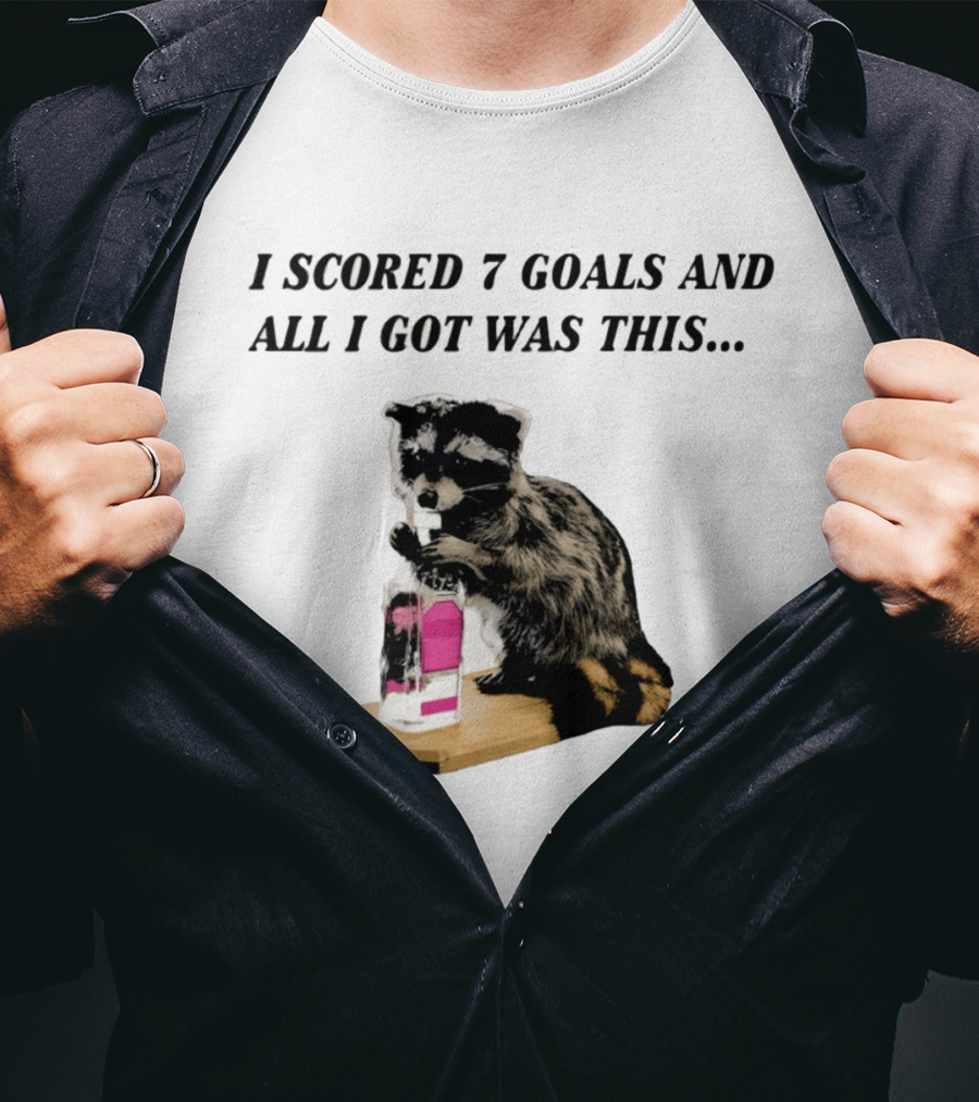 I Scored 7 Goals And All I Got Was This Whiskey Raccoon T-Shirt