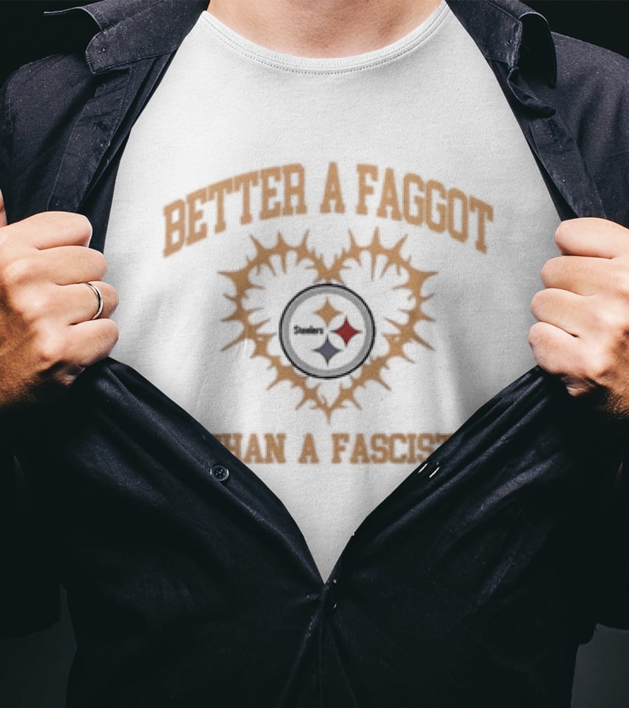Pittsburgh Steelers Better A Faggot Than A Fascist Love Wins Team T-Shirt