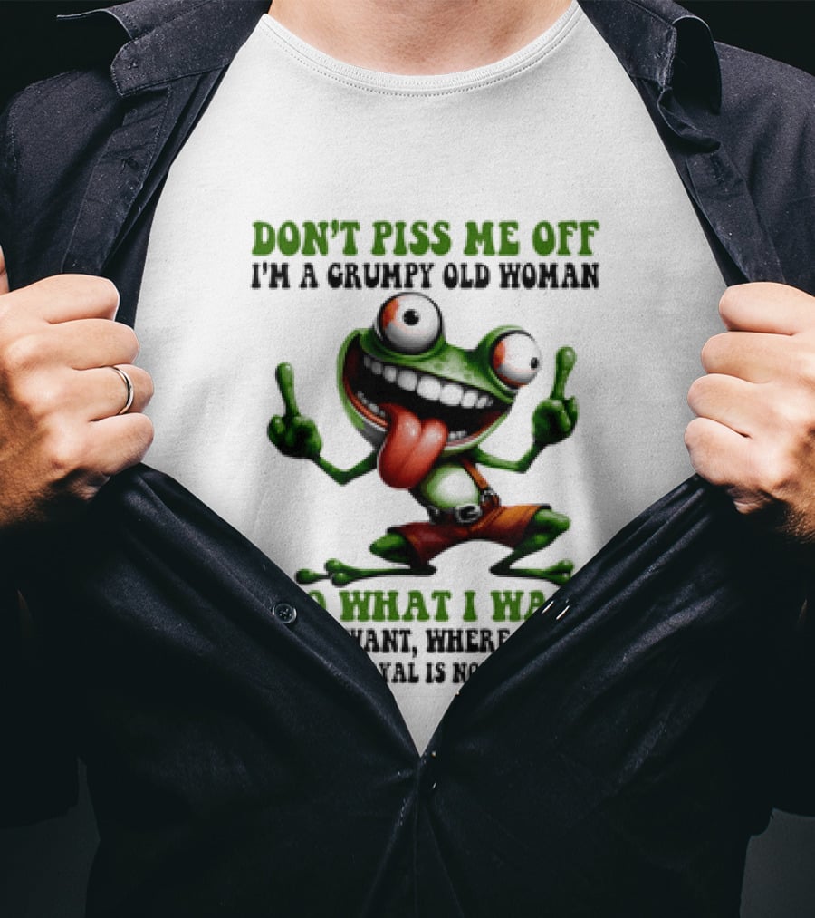 Don't Piss Me Off I'm A Grumpy Old Woman I Do What I Want Frog Approval Not Required T-Shirt