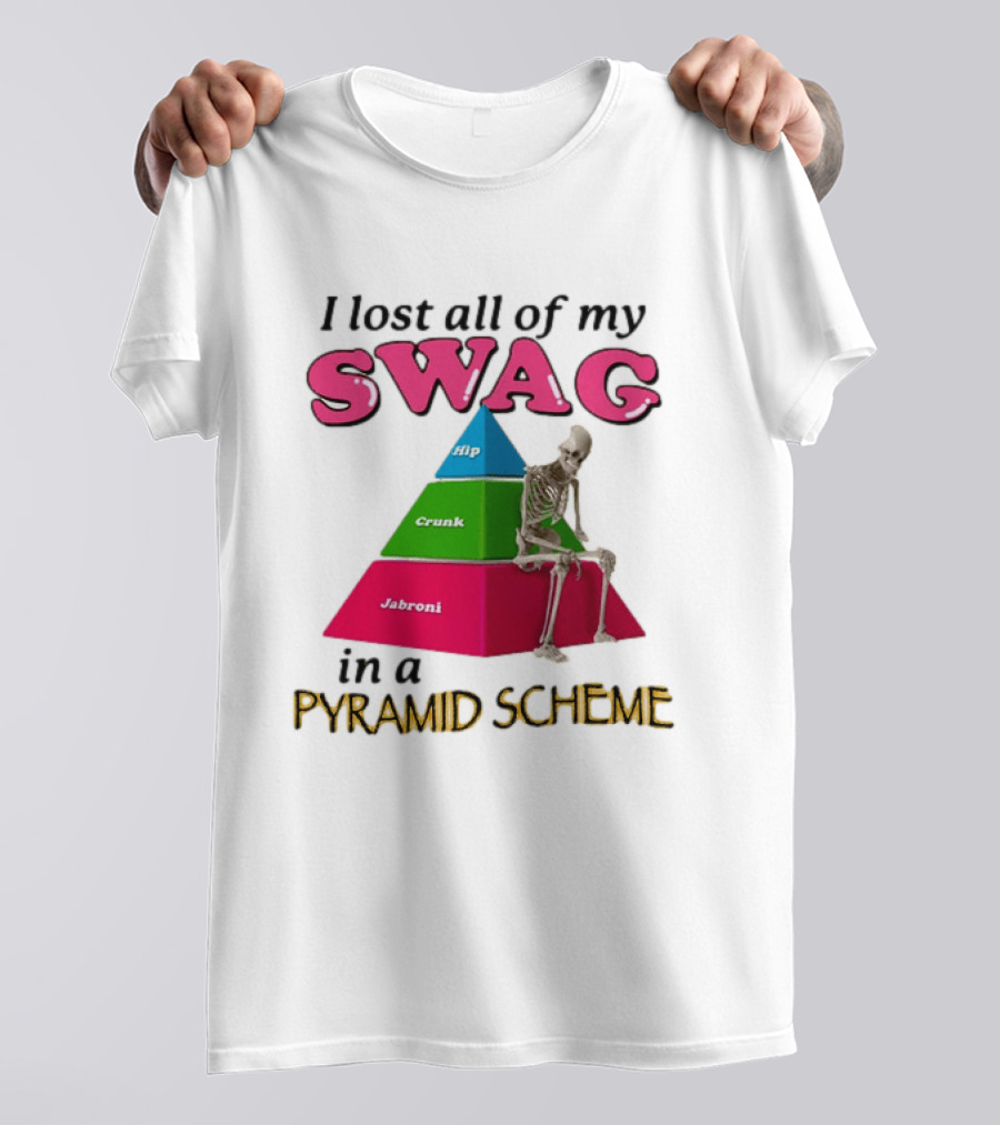 I Lost All My Swag Hip Crunk Jabroni In A Pyramid Scheme T-Shirt