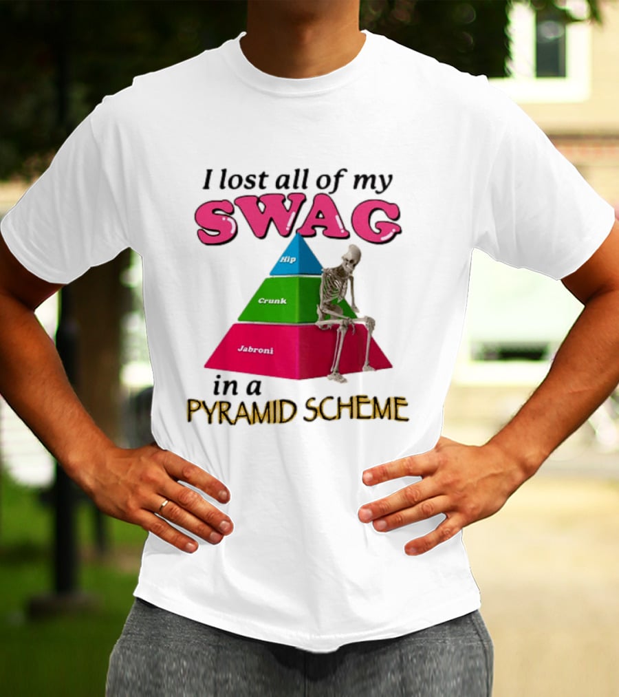 I Lost All My Swag Hip Crunk Jabroni In A Pyramid Scheme T-Shirt