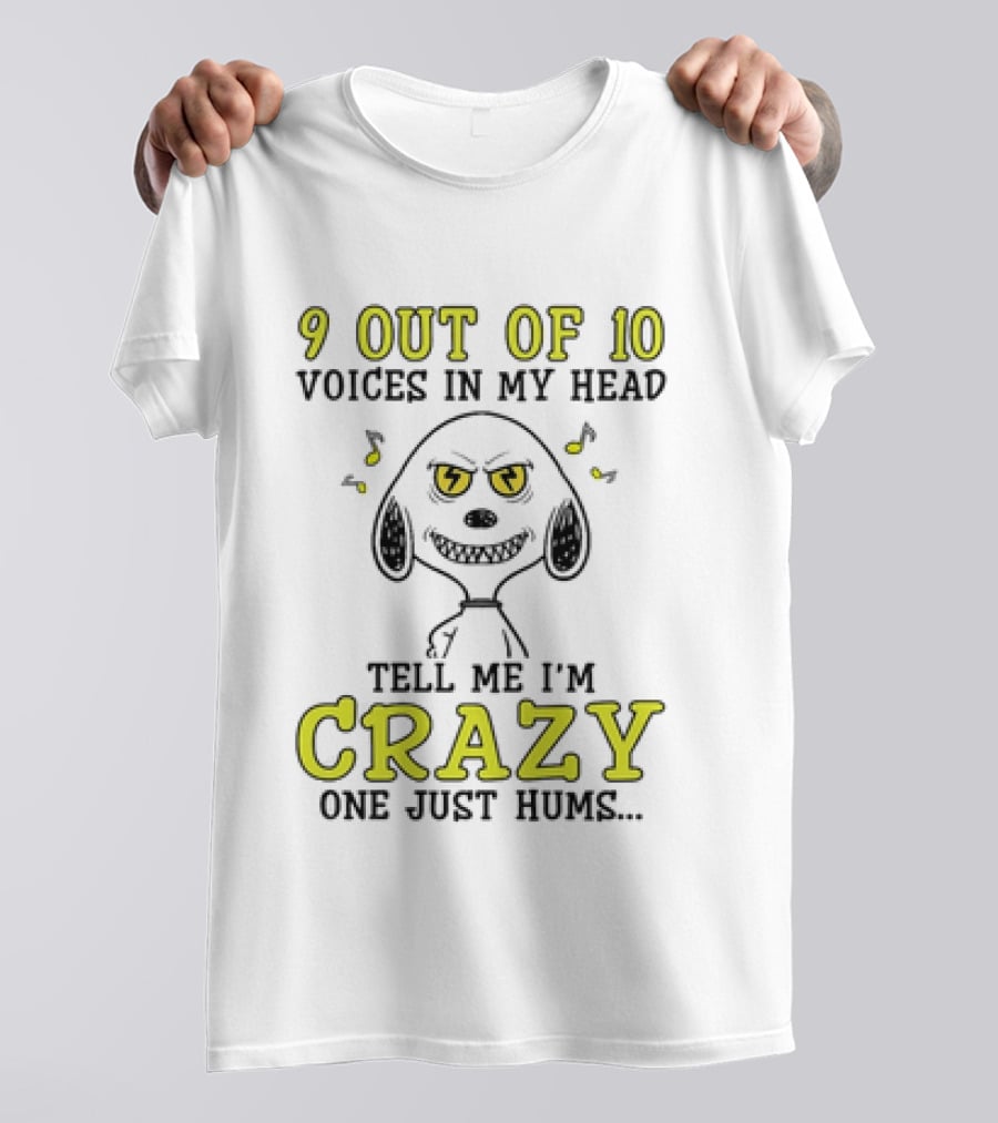 9 Out Of 10 Voices In My Head Tell Me I'm Crazy One Just Hums Snoopy T-Shirt