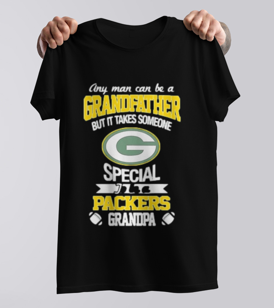 Any Man Can Be A Grandfather Packers Grandpa Special T-Shirt