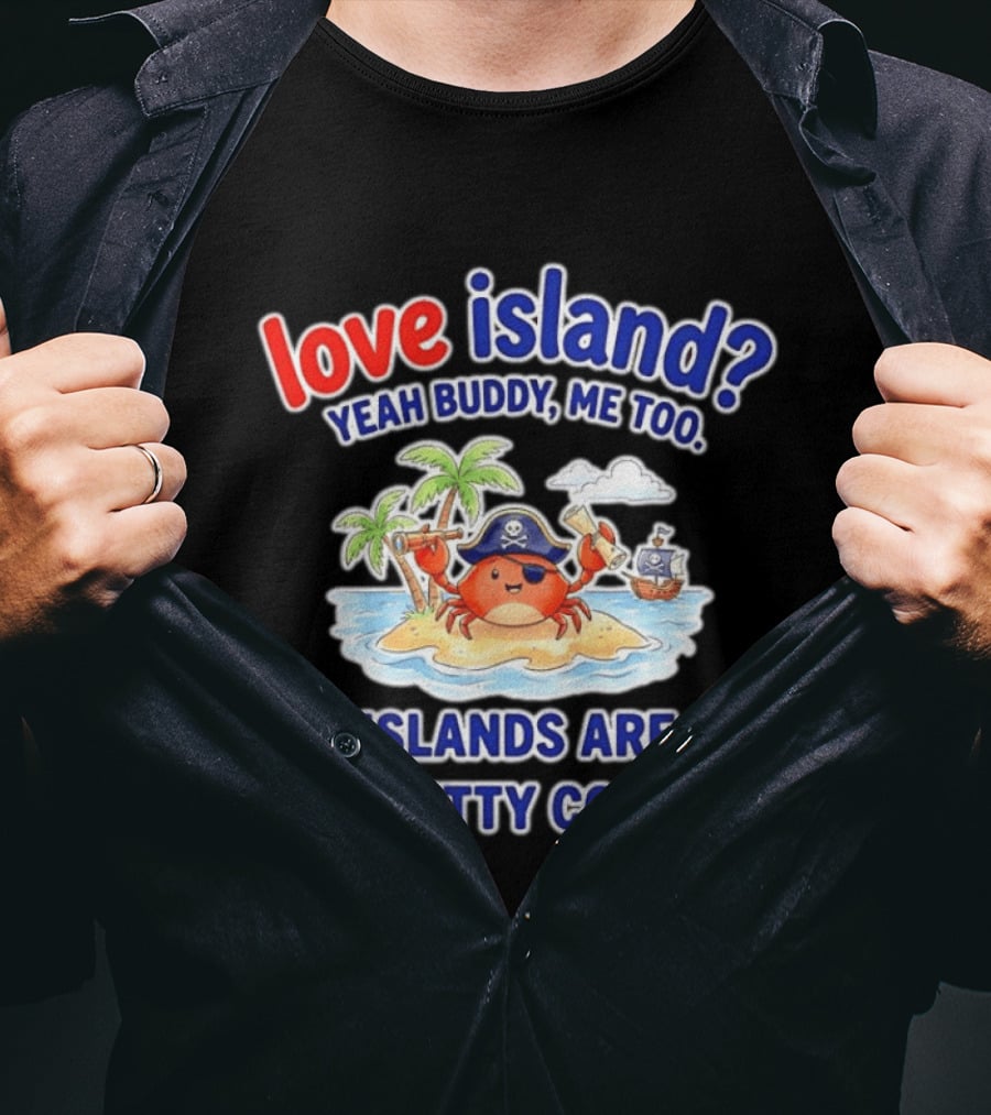 Love Island Yeah Buddy Me Too Islands Are Pretty Cool Pirate Crab Palm Trees T-Shirt
