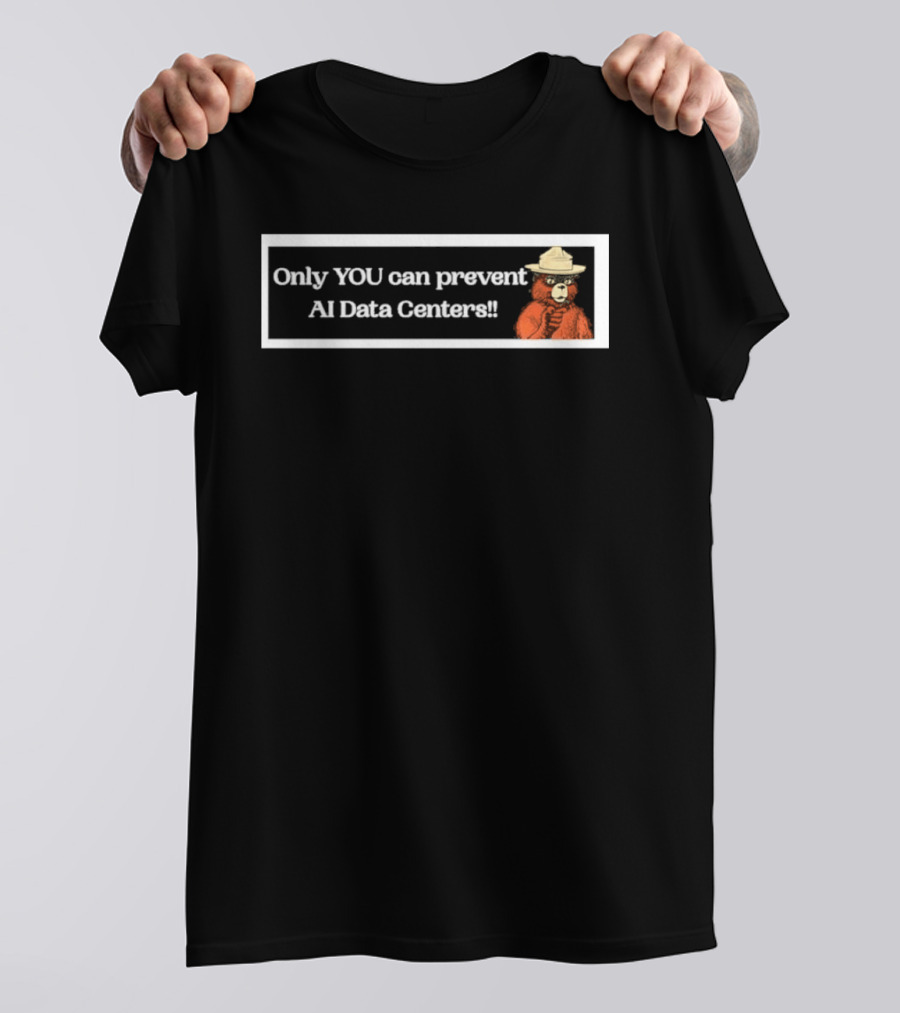 Smokey Bear Only You Can Prevent AI Data Centers T-Shirt