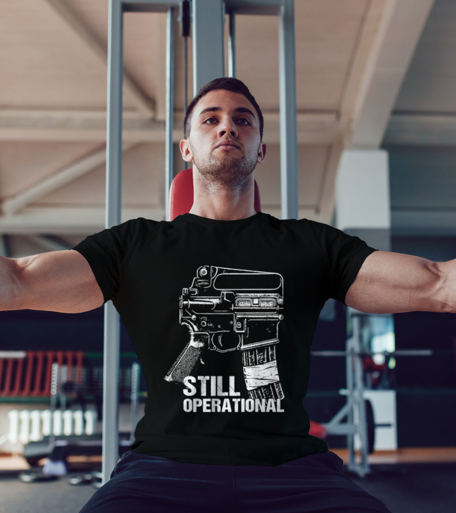 Still Operational AR 15 Rifle Tactical Firearm T-Shirt