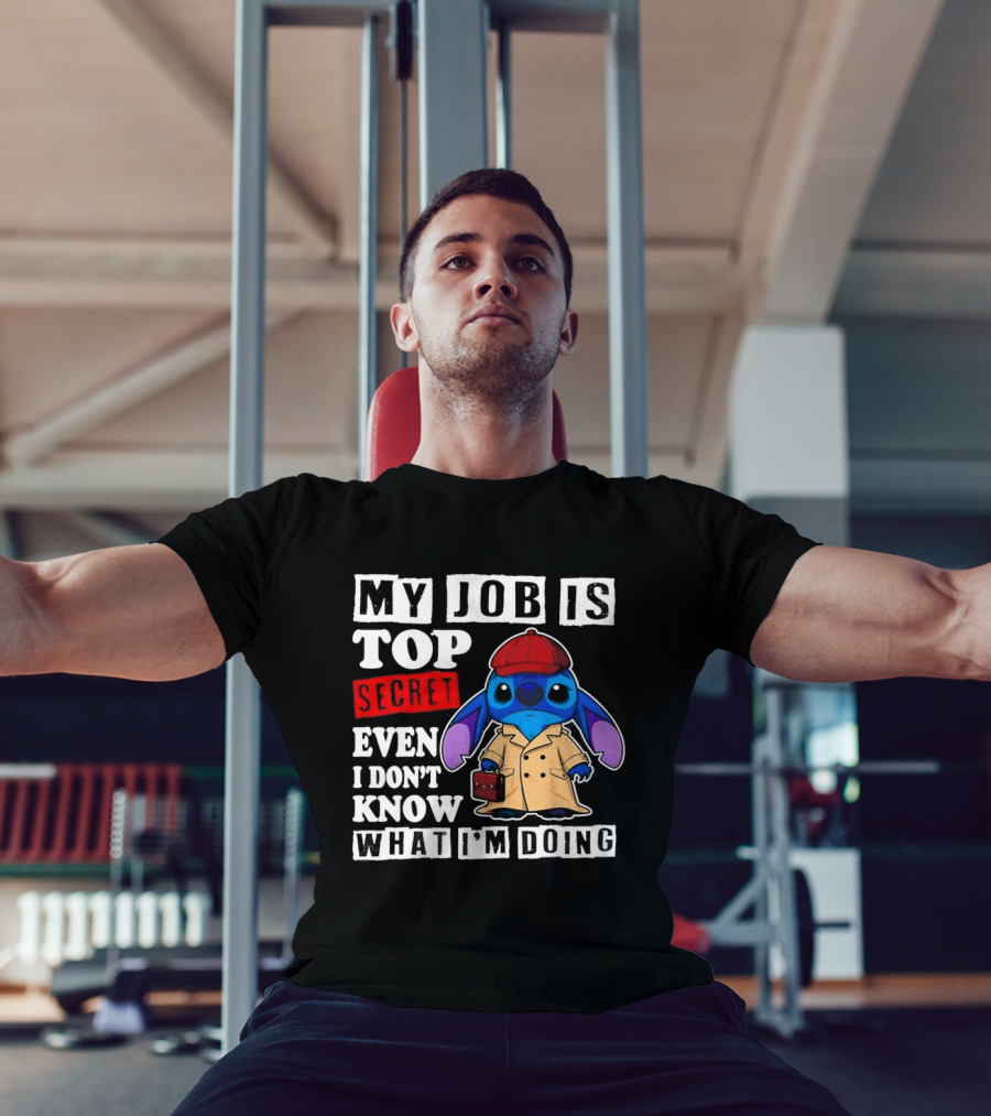 Stitch My Job Is Top Secret Even I Don't Know What I'm Doing T-Shirt