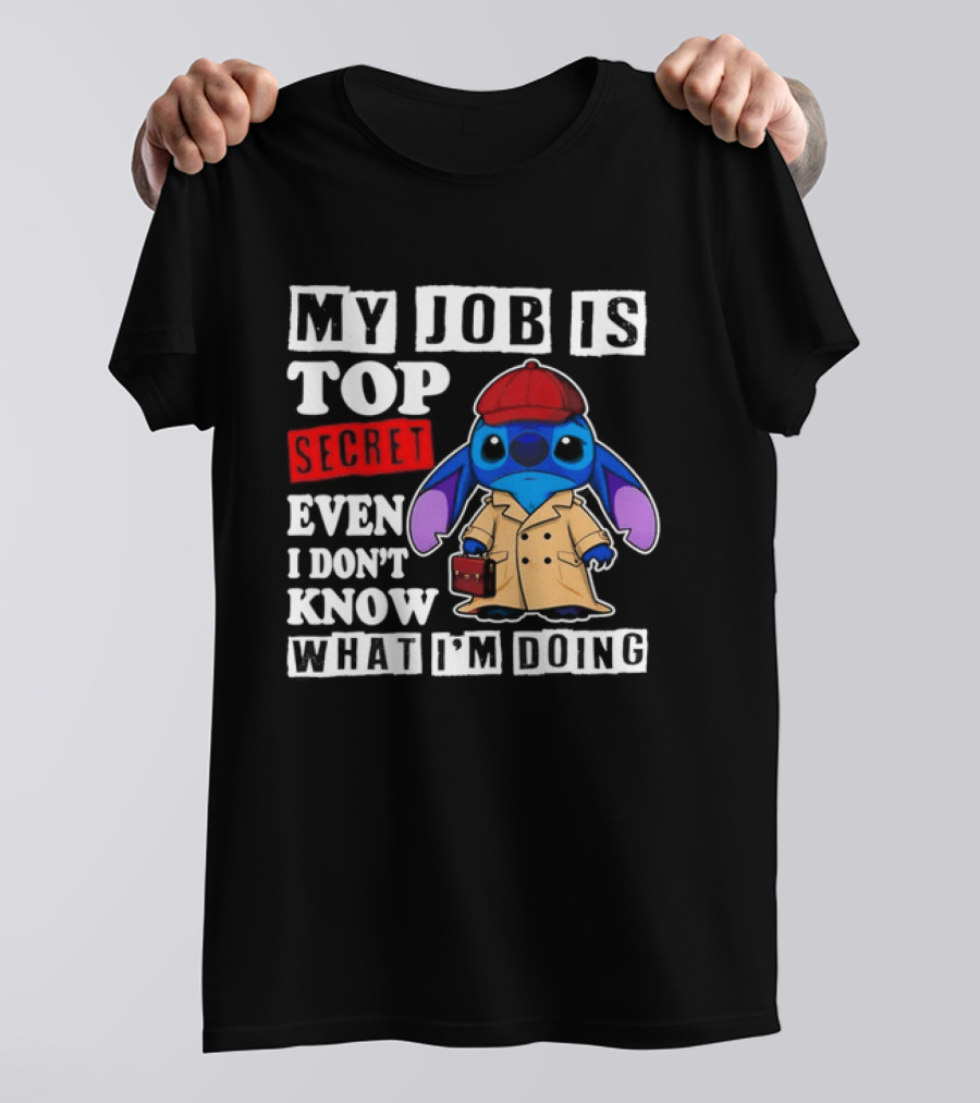 Stitch My Job Is Top Secret Even I Don't Know What I'm Doing T-Shirt