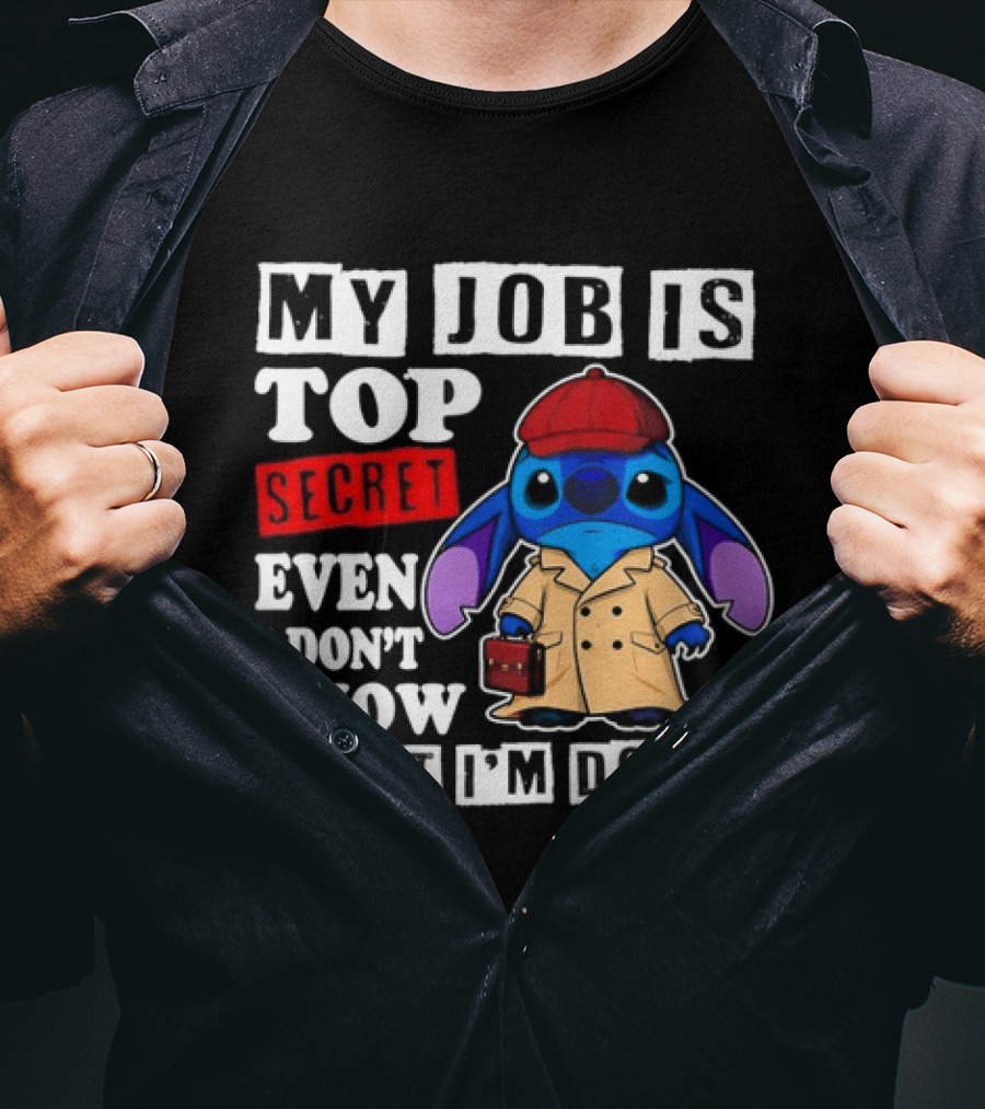 Stitch My Job Is Top Secret Even I Don't Know What I'm Doing T-Shirt
