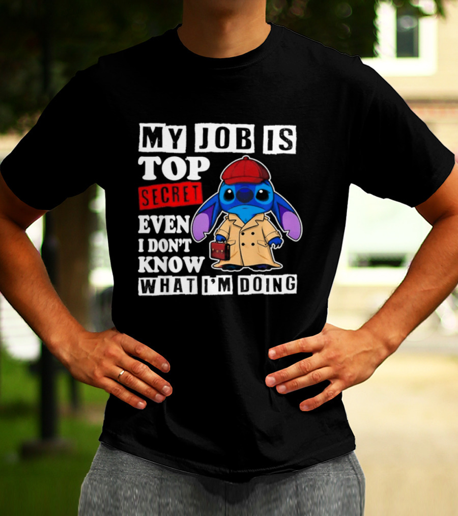 Stitch My Job Is Top Secret Even I Don't Know What I'm Doing T-Shirt