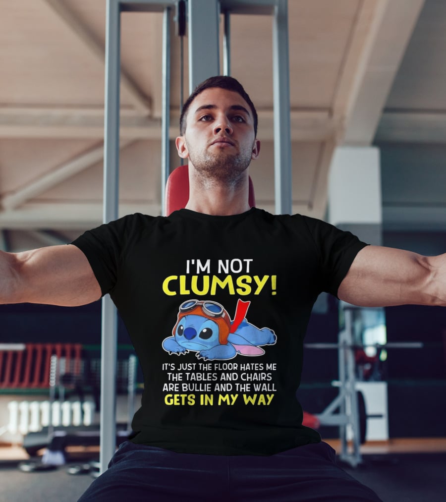 I'm Not Clumsy It's Just The Floor Hates Me The Tables And Chairs Are Bullies And The Wall Gets In My Way T-Shirt