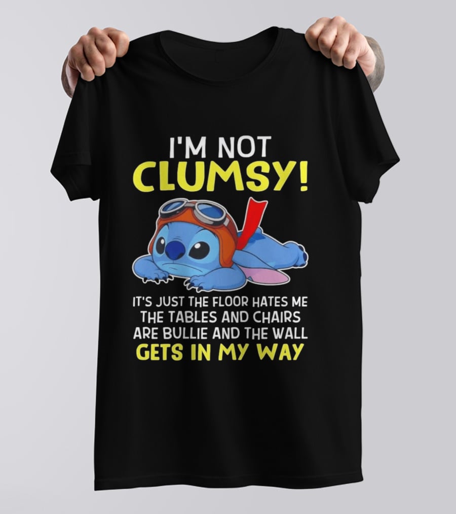 I'm Not Clumsy It's Just The Floor Hates Me The Tables And Chairs Are Bullies And The Wall Gets In My Way T-Shirt