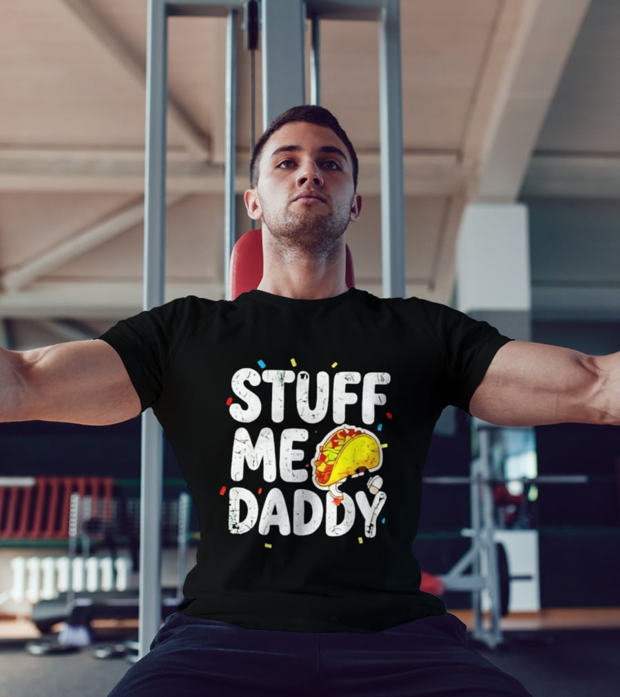 Stuff Me Daddy Distressed Taco Food Pun Fiesta T-Shirt