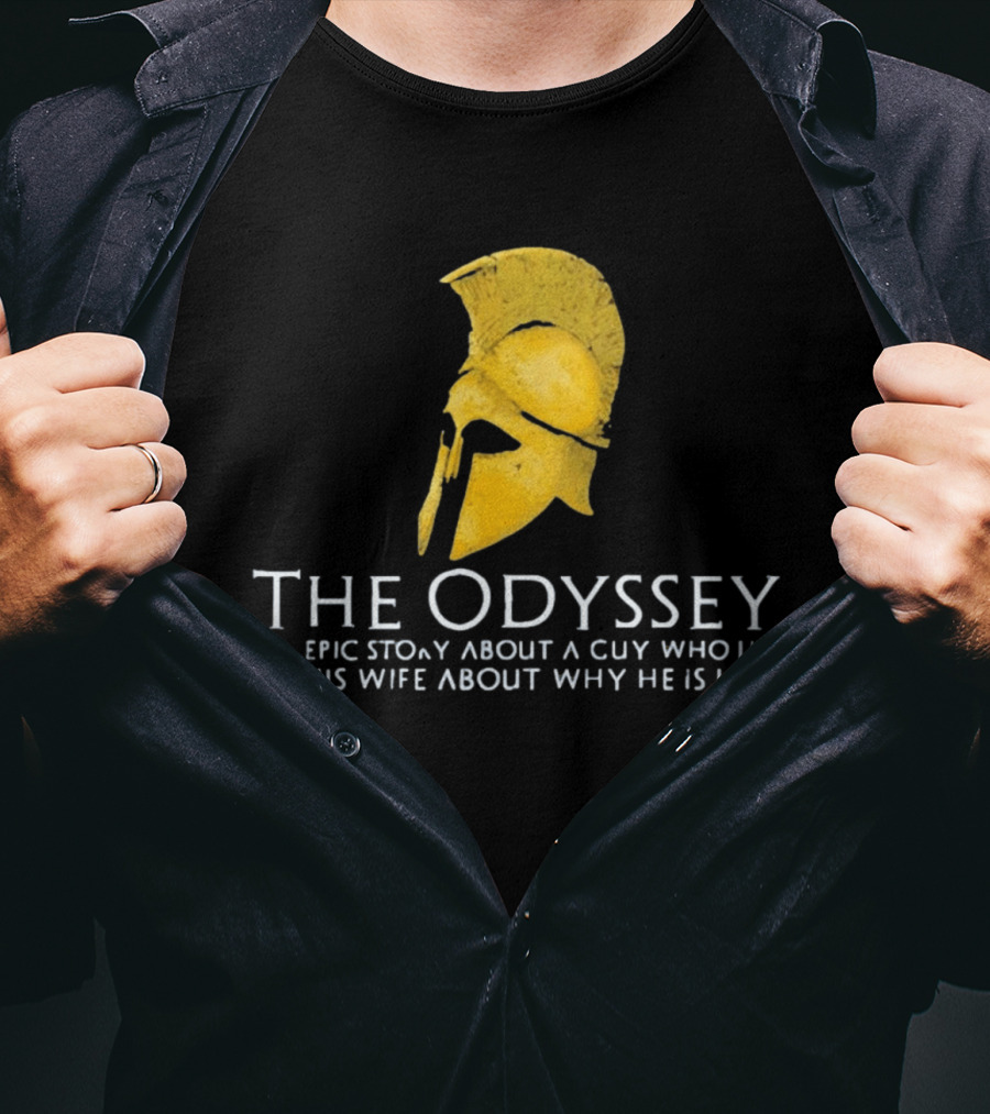 The Odyssey An Epic Story About A Guy Who Lies To His Wife About Why He Is Late T-Shirt