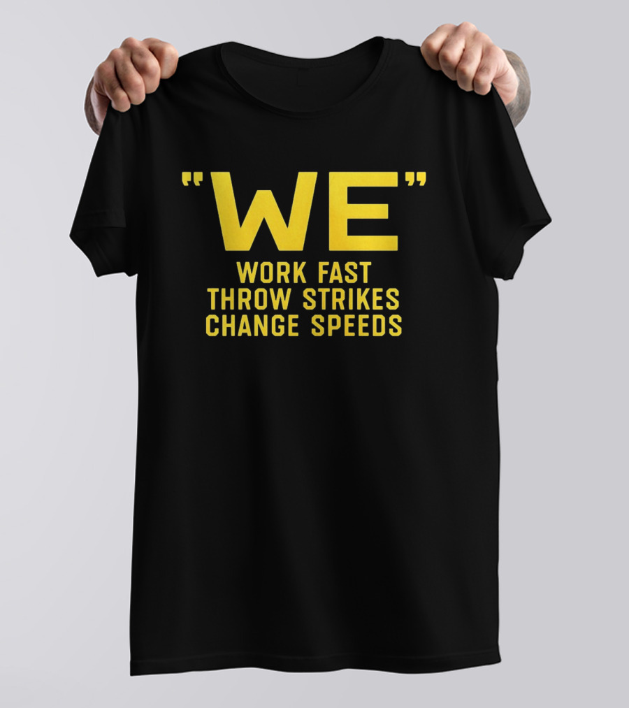 We Work Fast Throw Strikes Change Speeds Pittsburgh Baseball T-Shirt